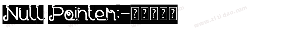 Null Pointer;字体转换